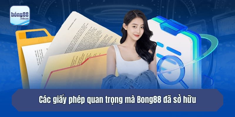 Các giấy phép quan trọng mà Bong88 đã sở hữu