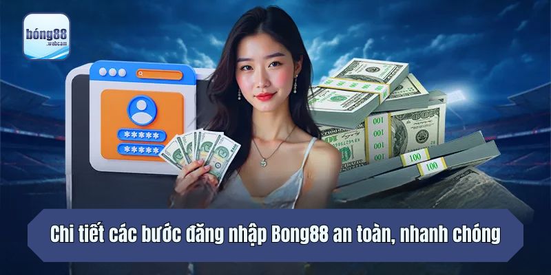 Chi tiết các bước đăng nhập Bong88 an toàn, nhanh chóng cho người mới
