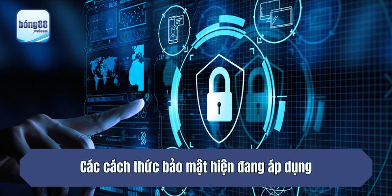 Các cách thức bảo mật hiện đang áp dụng