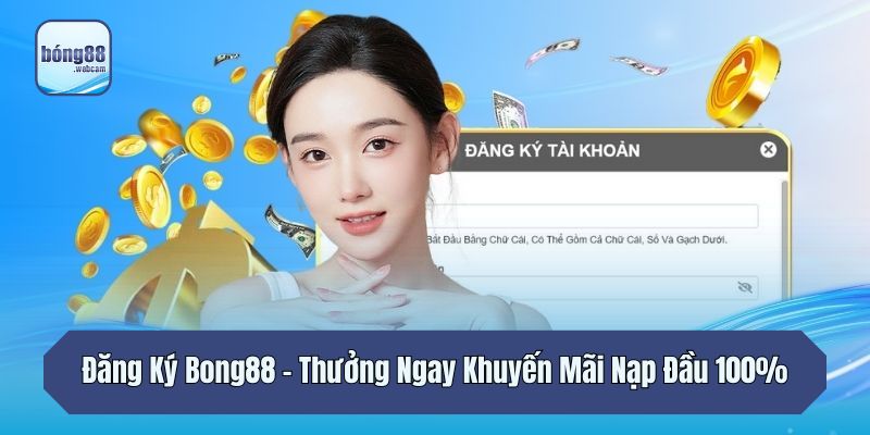 Đăng Ký Bong88 - Thưởng Ngay Khuyến Mãi Thưởng Nạp Đầu 100%