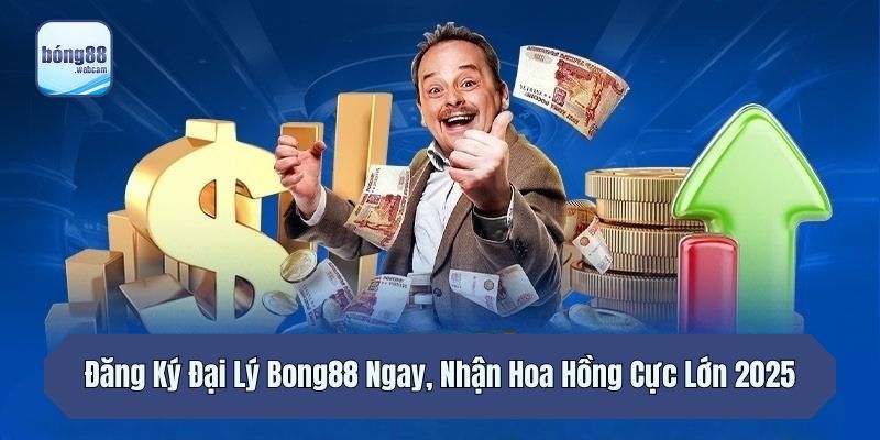 Đăng Ký Đại Lý Bong88 Ngay, Nhận Hoa Hồng Cực Lớn 2025