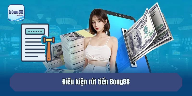 Điều kiện rút tiền Bong88