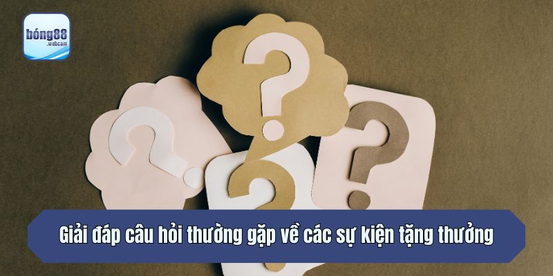 Giải đáp câu hỏi thường gặp về các sự kiện tặng thưởng