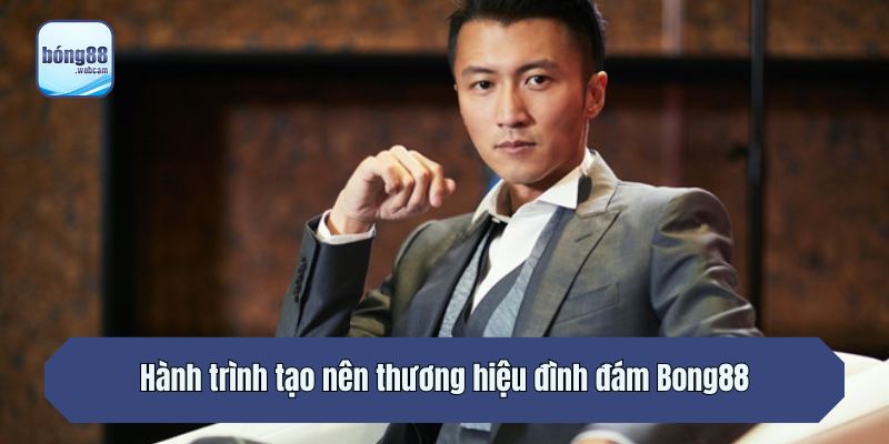 Hành trình tạo nên thương hiệu đình đám Bong88
