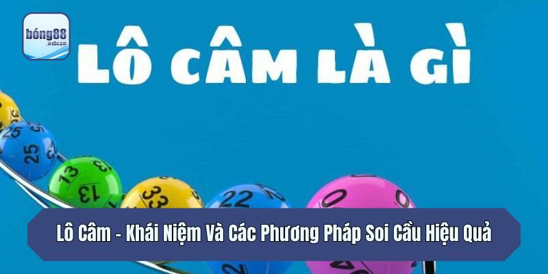 Lô Câm - Khái Niệm Và Các Phương Pháp Soi Cầu Hiệu Quả