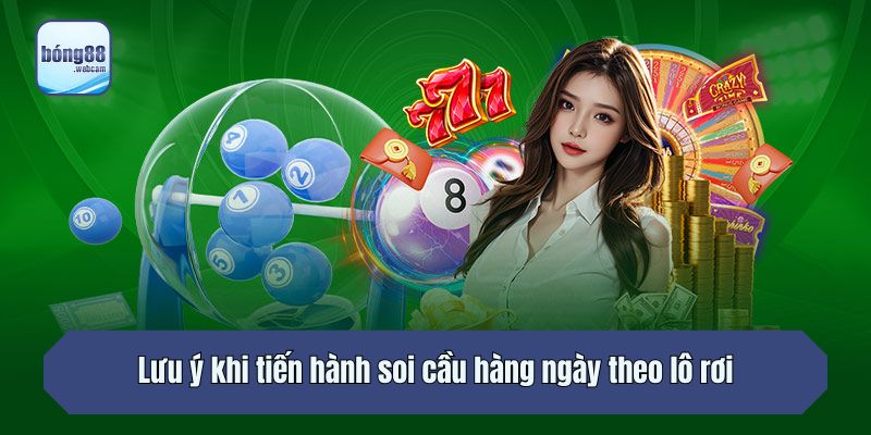 Lưu ý khi tiến hành soi cầu hàng ngày theo lô rơi
