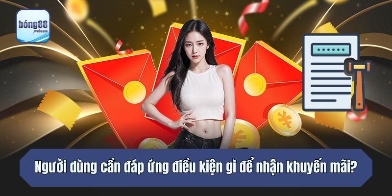 Người dùng cần đáp ứng điều kiện gì để nhận khuyến mãi?