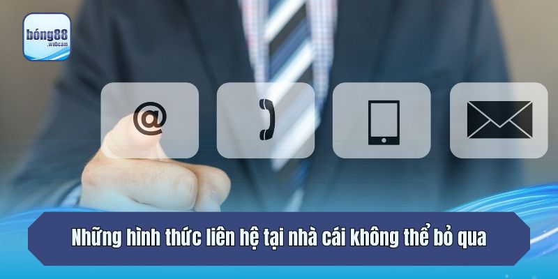 Những hình thức liên hệ tại nhà cái không thể bỏ qua