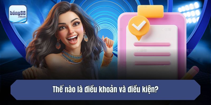 Thế nào là điều khoản và điều kiện?