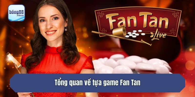 Tổng quan về tựa game Fan Tan