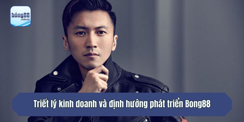 Triết lý kinh doanh và định hướng phát triển Bong88