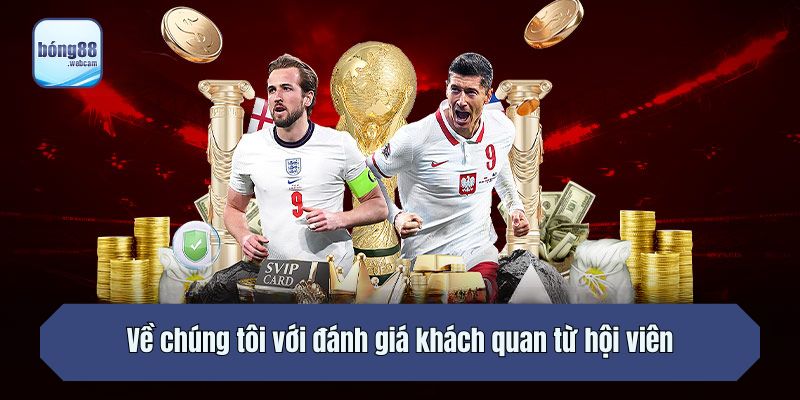 Về chúng tôi với đánh giá khách quan từ hội viên